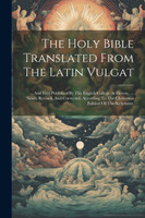 The Holy Bible Translated From The Latin Vulgat