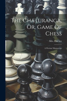 The Chaturanga, Or, Game Of Chess