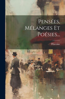 Pensées, Mélanges Et Poésies...