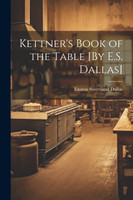 Kettner's Book of the Table [By E.S. Dallas]