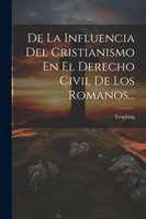 De La Influencia Del Cristianismo En El Derecho Civil De Los Romanos...