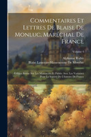 Commentaires Et Lettres De Blaise De Monluc, Maréchal De France