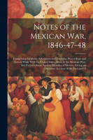 Notes of the Mexican War, 1846-47-48