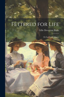 Fettered for Life; Or Lord and Master