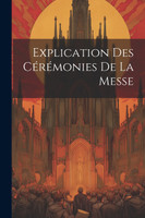 Explication Des Cérémonies De La Messe