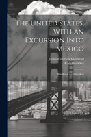 The United States, With an Excursion Into Mexico
