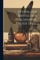 System Der Kritischen Philosophie, Erster Theil