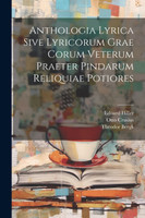Anthologia Lyrica Sive Lyricorum Grae Corum Veterum Praeter Pindarum Reliquiae Potiores