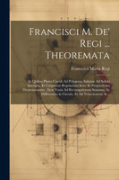 Francisci M. De' Regi ... Theoremata