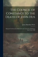 The Council of Constance to the Death of John Hus
