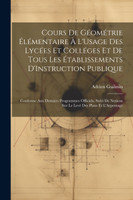 Cours De Géométrie Élémentaire À L'Usage Des Lycées Et Colléges Et De Tous Les Établissements D'Instruction Publique