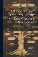 Memorial and Family History of Erie County, New York ...