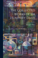 The Collected Works of Sir Humphry Davy