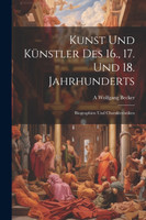 Kunst Und Künstler Des 16., 17. Und 18. Jahrhunderts
