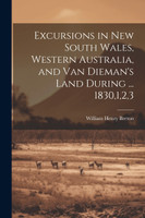 Excursions in New South Wales, Western Australia, and Van Dieman's Land During ... 1830,1,2,3