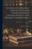 Jacobi Gothofredi J.C. Novus in Titulum Pandectarum De Diversis Regulis Iuris Antiqui Commentarius; Volume 2