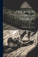 De Graecae Linguae Dialectis; Volume 1