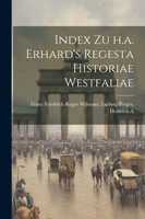 Index zu h.a. Erhard's Regesta Historiae Westfaliae