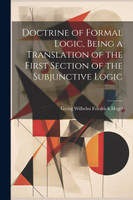 Doctrine of Formal Logic, Being a Translation of the First Section of the Subjunctive Logic