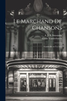 Le marchand de chansons; vaudeville en un acte