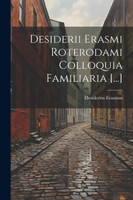 Desiderii Erasmi Roterodami Colloquia Familiaria [...]