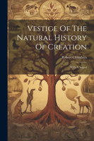 Vestige Of The Natural History Of Creation