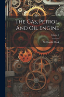 The Gas, Petrol, And Oil Engine; Volume 2