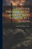 The Saviour Knocking At The Door Of Man's Heart, Tr. By S. Jackson