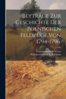 Beyträge zur Geschichte der polnischen Feldzüge von 1794-1796.