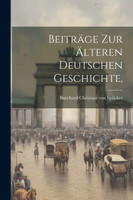 Beiträge zur Älteren Deutschen Geschichte,