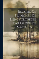 Recueil De Planches De L'encyclopedie Par Ordre De Matiéres ......