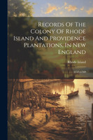 Records Of The Colony Of Rhode Island And Providence Plantations, In New England