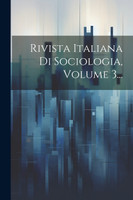 Rivista Italiana Di Sociologia, Volume 3...
