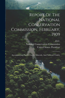 Report Of The National Conservation Commission, February, 1909