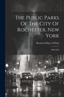 The Public Parks Of The City Of Rochester, New York