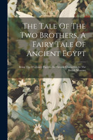 The Tale Of The Two Brothers, A Fairy Tale Of Ancient Egypt