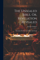 The Unsealed Bible, Or, Revelation Revealed