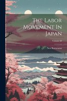 The Labor Movement In Japan; Volume 20