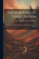 The Iron Ores Of Great Britain