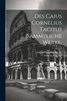 Des Caius Cornelius Tacitus sämmtliche Werke.