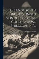 Die Englischen Übersetzungen Von Boethius' "de Consolatione Philosophiae"...