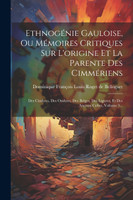 Ethnogénie Gauloise, Ou Mémoires Critiques Sur L'origine Et La Parente Des Cimmériens