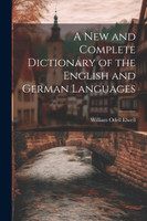 A New and Complete Dictionary of the English and German Languages