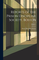 Reports of the Prison Discipline Society, Boston; Volume 1