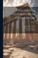 Fragmenta Historicorum Graecorum; Volume 4