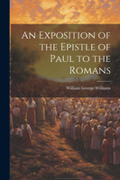 An Exposition of the Epistle of Paul to the Romans