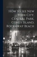 How to see New York City, Central Park, Coney Island, Rockaway Beach