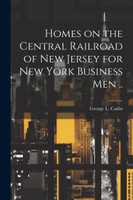 Homes on the Central Railroad of New Jersey for New York Business men ..