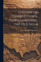 History of Charlestown, New-Hampshire, the old No. 4