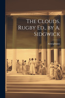 The Clouds. Rugby Ed., by A. Sidgwick